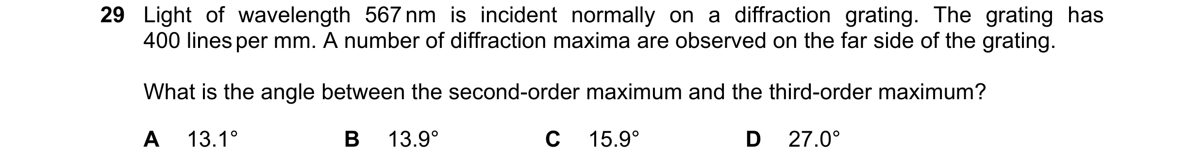 Question 74: Light of wavelength 567 nm is incident normally on a diffraction grating. The grating has 400 lines per mm. A number of diffraction maxima …