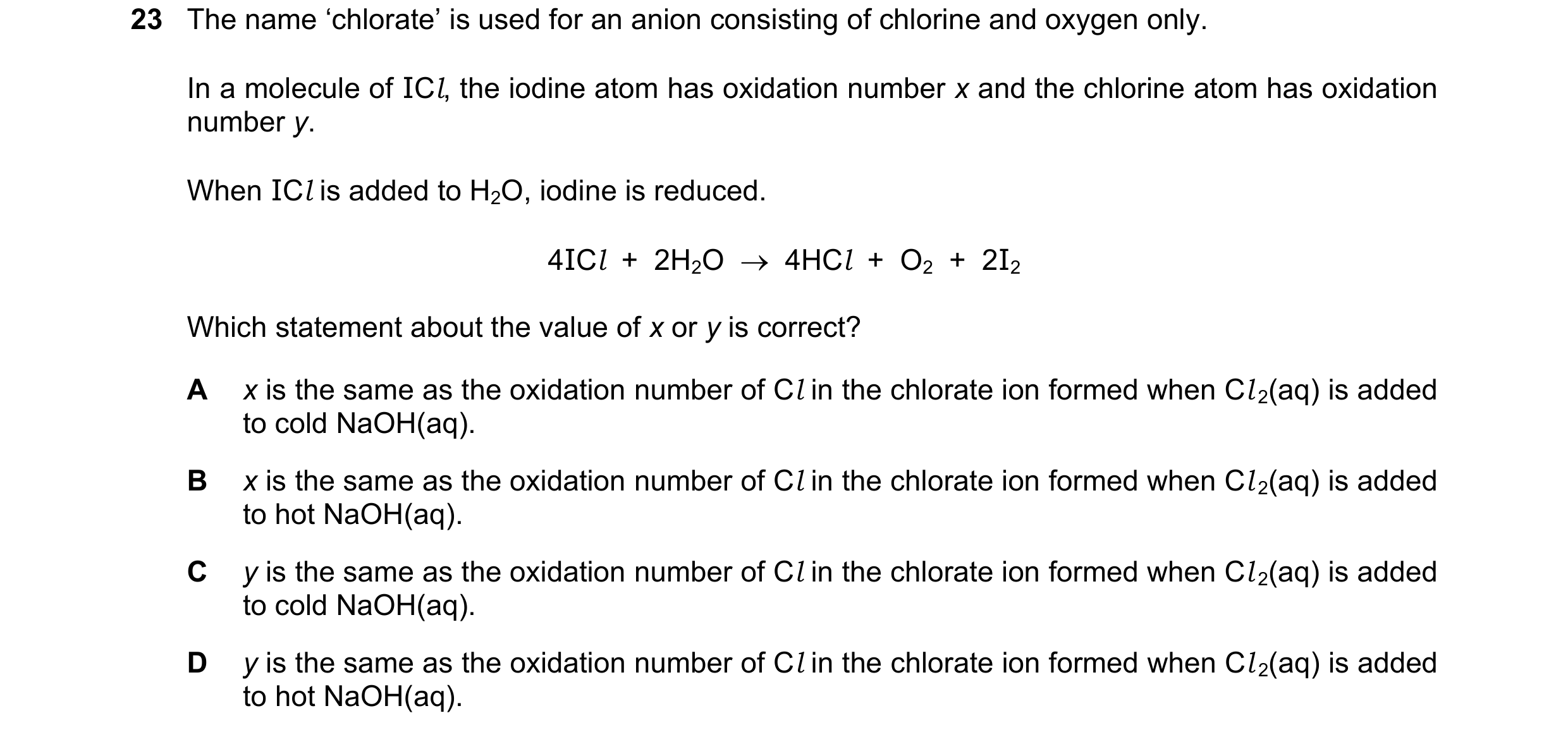 Question 325: The name ‘chlorate’ is used for an anion consisting of chlorine and oxygen only. In a molecule of ICl, the iodine atom has oxidation number…