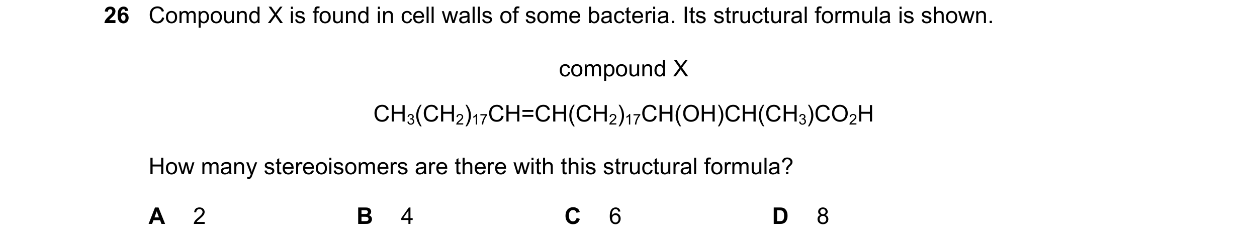Question 215: Compound X is found in cell walls of some bacteria. Its structural formula is shown. compound X CH3(CH2)17CH=CH(CH2)17CH(OH)CH(CH3)CO2H How…
