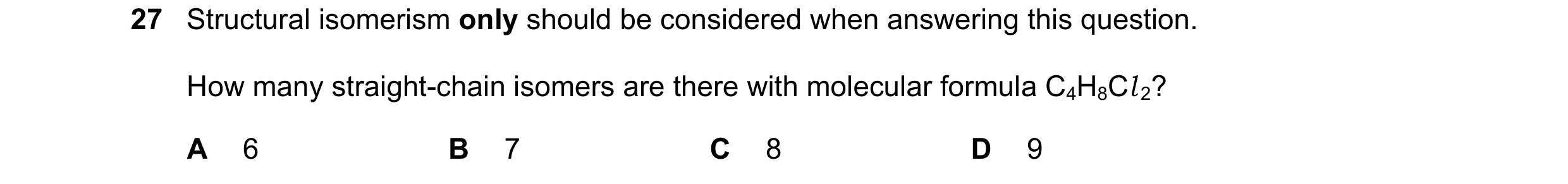 Question 216: Structural isomerism only should be considered when answering this question. How many straight-chain isomers are there with molecular formu…