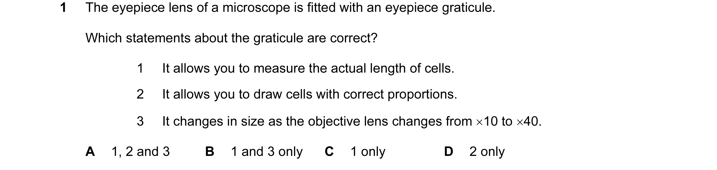Question 77: The eyepiece lens of a microscope is fitted with an eyepiece graticule. Which statements about the graticule are correct? 1 It allows you t…