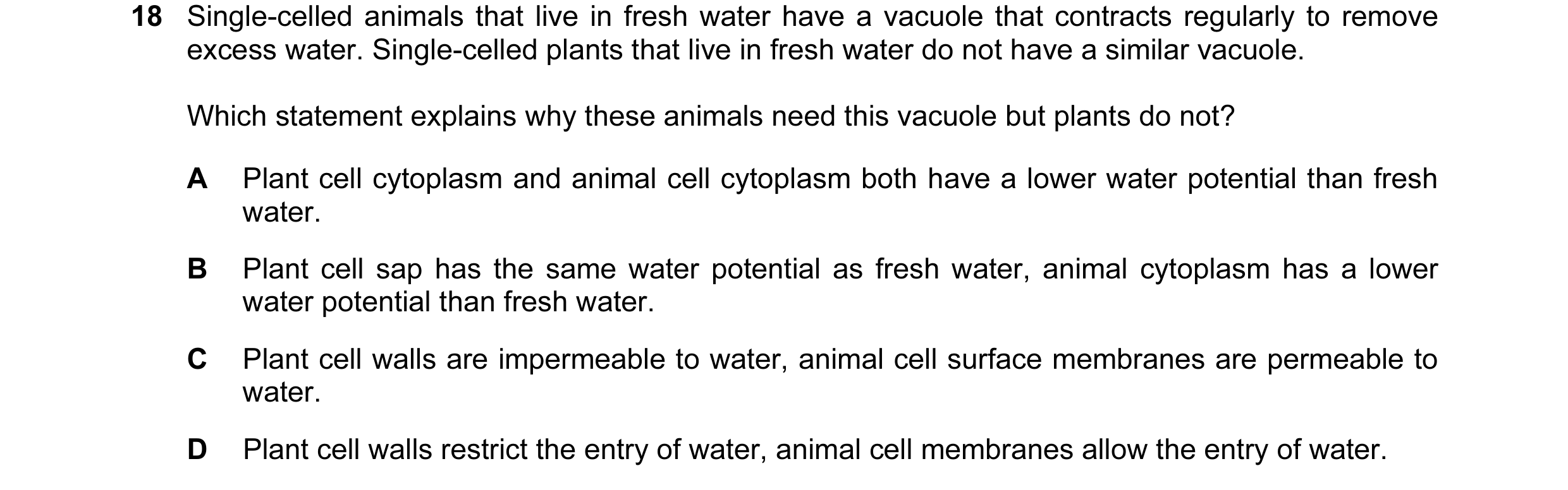 Question 87: Single-celled animals that live in fresh water have a vacuole that contracts regularly to remove excess water. Single-celled plants that li…