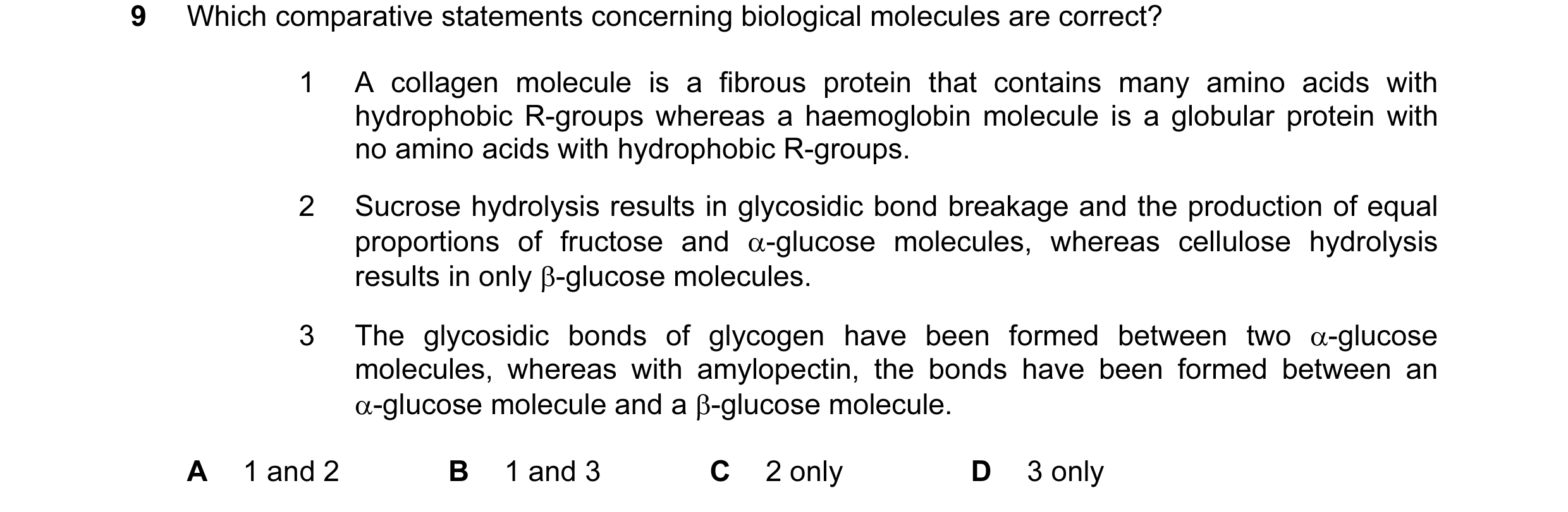 Question 76: Which comparative statements concerning biological molecules are correct? 1 A collagen molecule is a fibrous protein that contains many ami…
