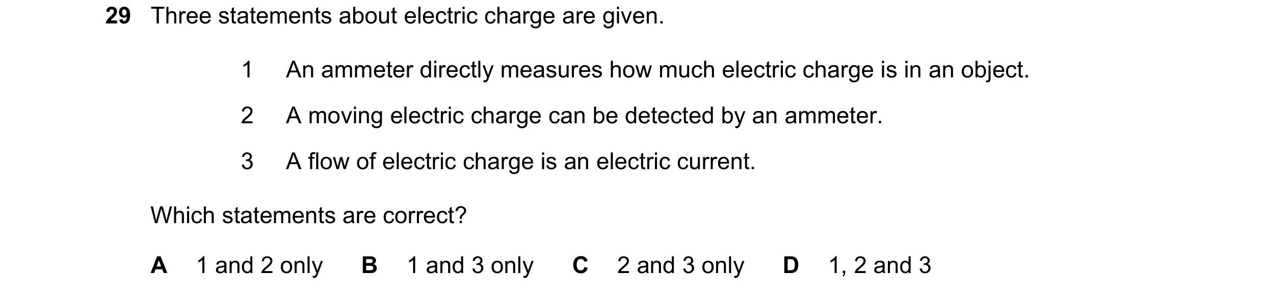 Question 271: Three statements about electric charge are given. 1 An ammeter directly measures how much electric charge is in an object. 2 A moving elect…