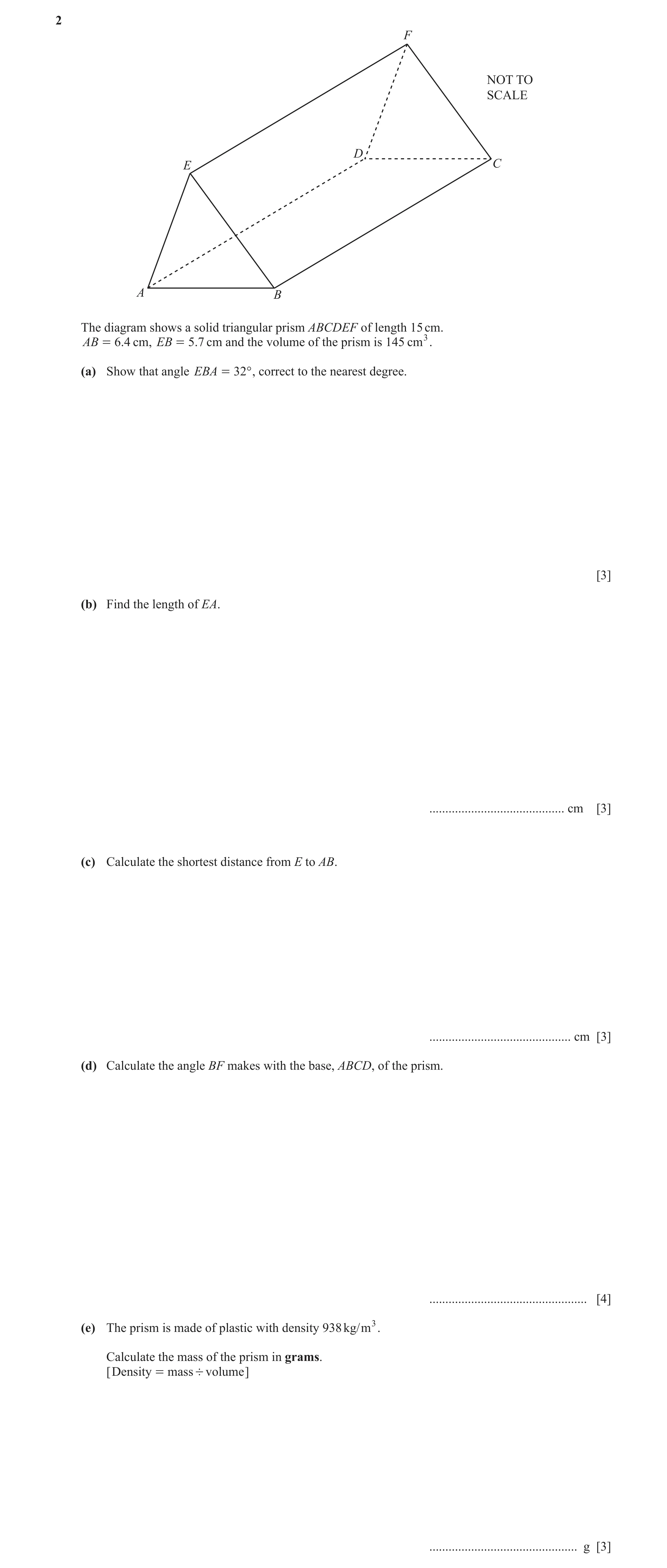 Question 25: F NOT TO SCALE D E C A B The diagram shows a solid triangular prism ABCDEF of length 15 cm. AB = 6.4 cm, EB = 5.7 cm and the volume of the …