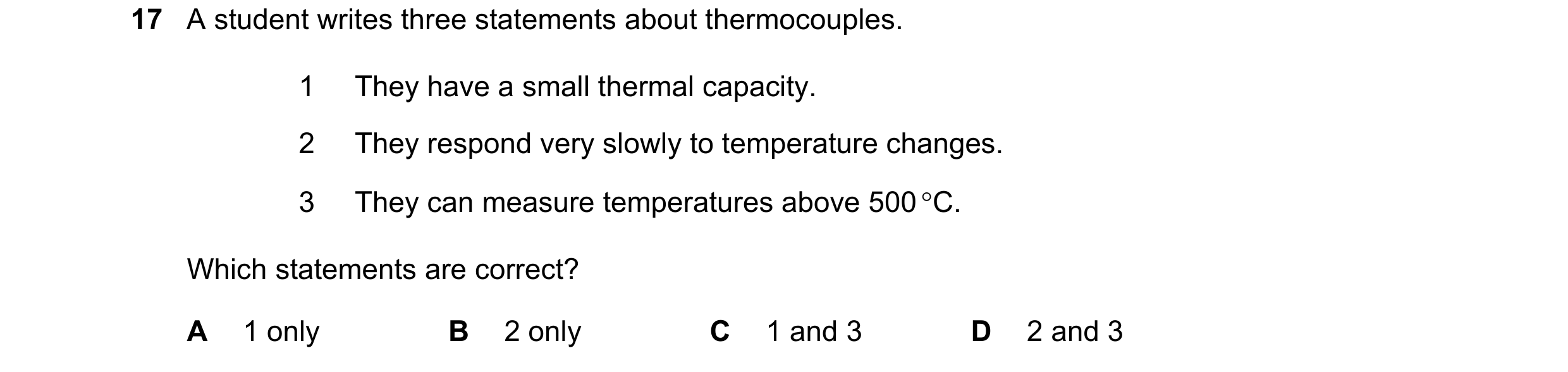 Question 87: A student writes three statements about thermocouples. 1 They have a small thermal capacity. 2 They respond very slowly to temperature chan…