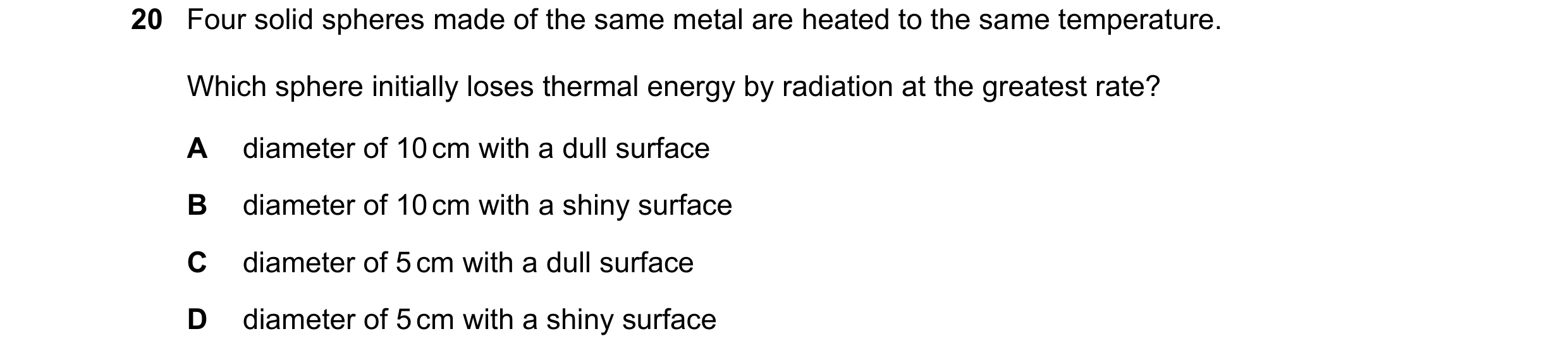 Question 60: Four solid spheres made of the same metal are heated to the same temperature. Which sphere initially loses thermal energy by radiation at t…