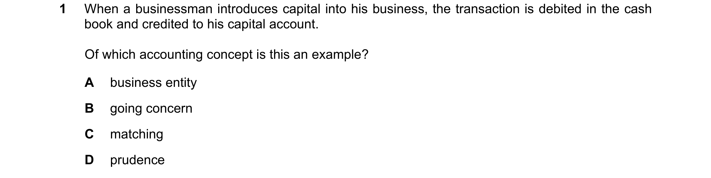 Question 161: When a businessman introduces capital into his business, the transaction is debited in the cash book and credited to his capital account. O…