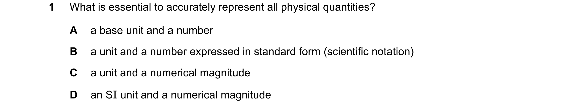 Question 142: What is essential to accurately represent all physical quantities? A a base unit and a number B a unit and a number expressed in standard f…