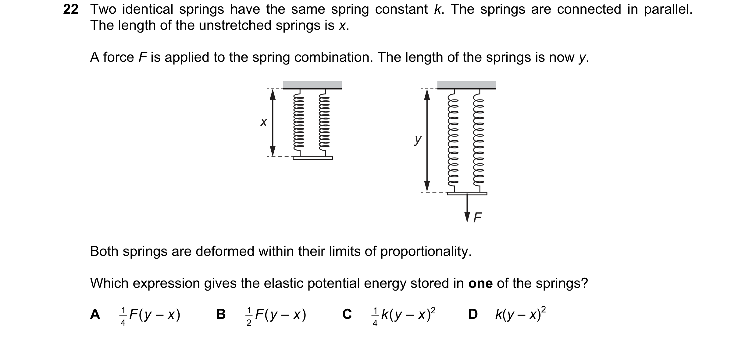 Question 156: Two identical springs have the same spring constant k. The springs are connected in parallel. The length of the unstretched springs is x. A…