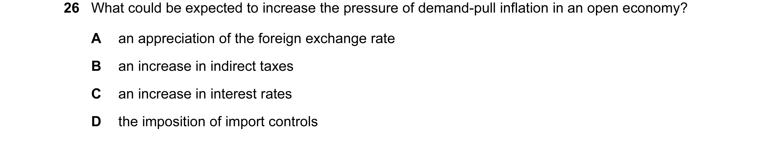 Question 3: What could be expected to increase the pressure of demand-pull inflation in an open economy? A an appreciation of the foreign exchange rate…