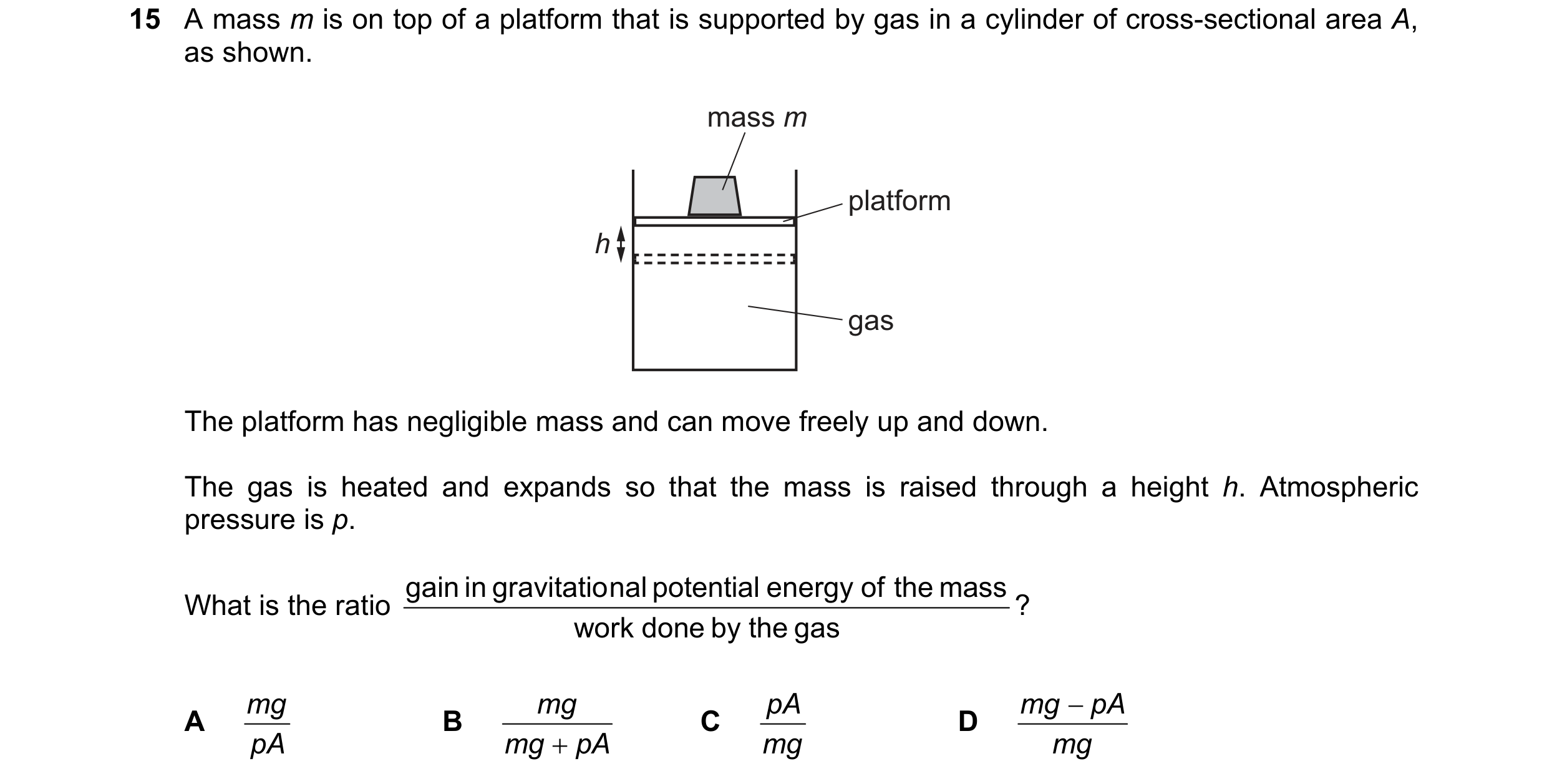 Question 92: A mass m is on top of a platform that is supported by gas in a cylinder of cross-sectional area A, as shown. mass m platform h gas The plat…