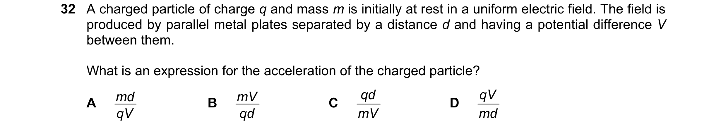 Question 107: A charged particle of charge q and mass m is initially at rest in a uniform electric field. The field is produced by parallel metal plates …