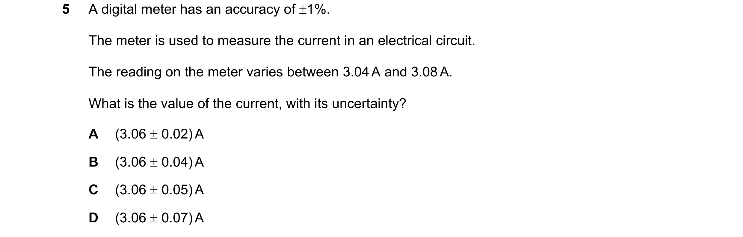 Question 94: A digital meter has an accuracy of ±1%. The meter is used to measure the current in an electrical circuit. The reading on the meter varies …