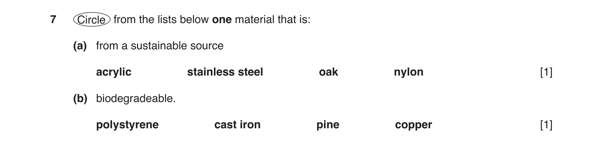 Question 150: Circle from the lists below one material that is: (a) from a sustainable source acrylic stainless steel oak nylon [1] (b) biodegradeable. p…