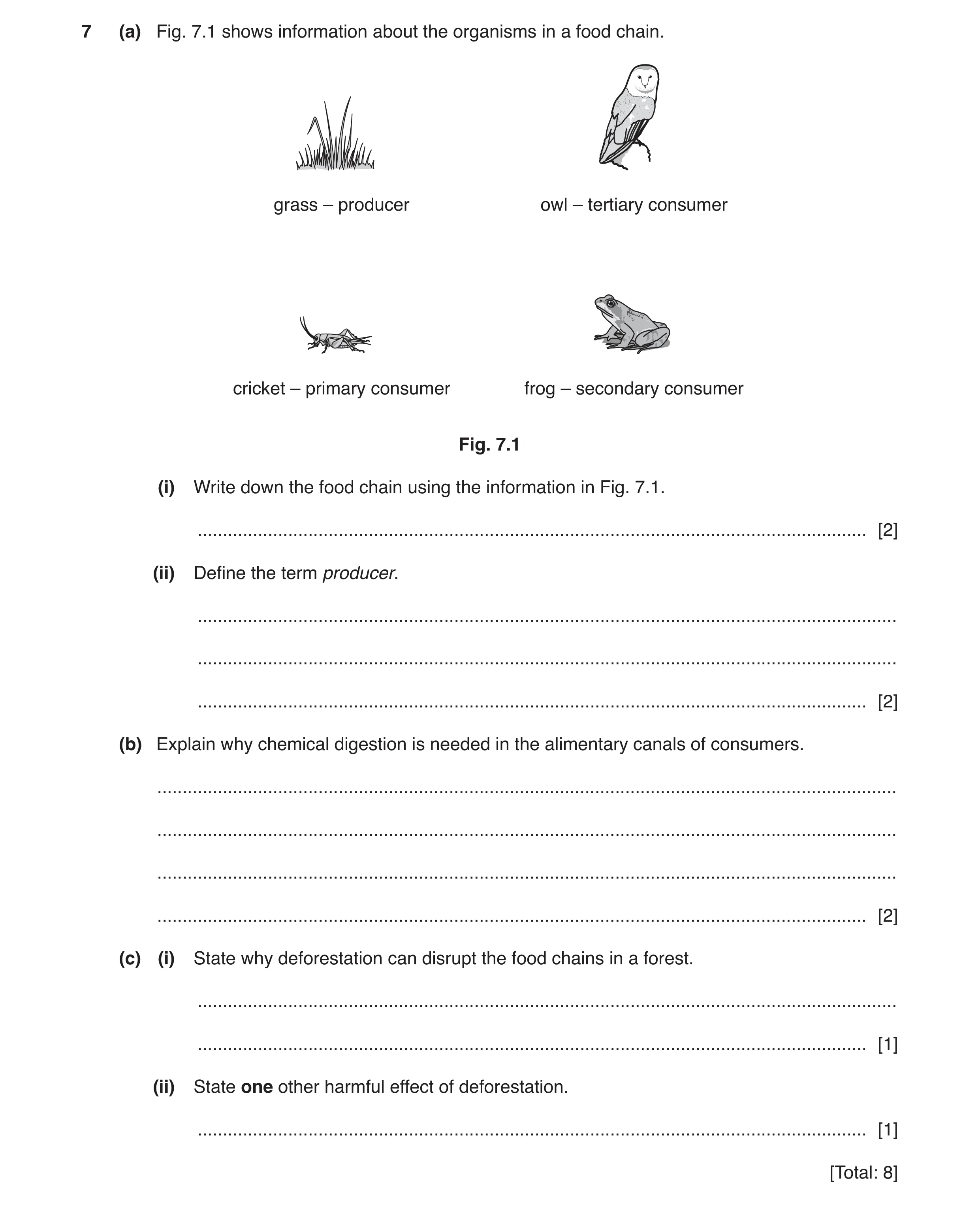 Question 9: (a) Fig. 7.1 shows information about the organisms in a food chain. grass – producer owl – tertiary consumer cricket – primary consumer fro…