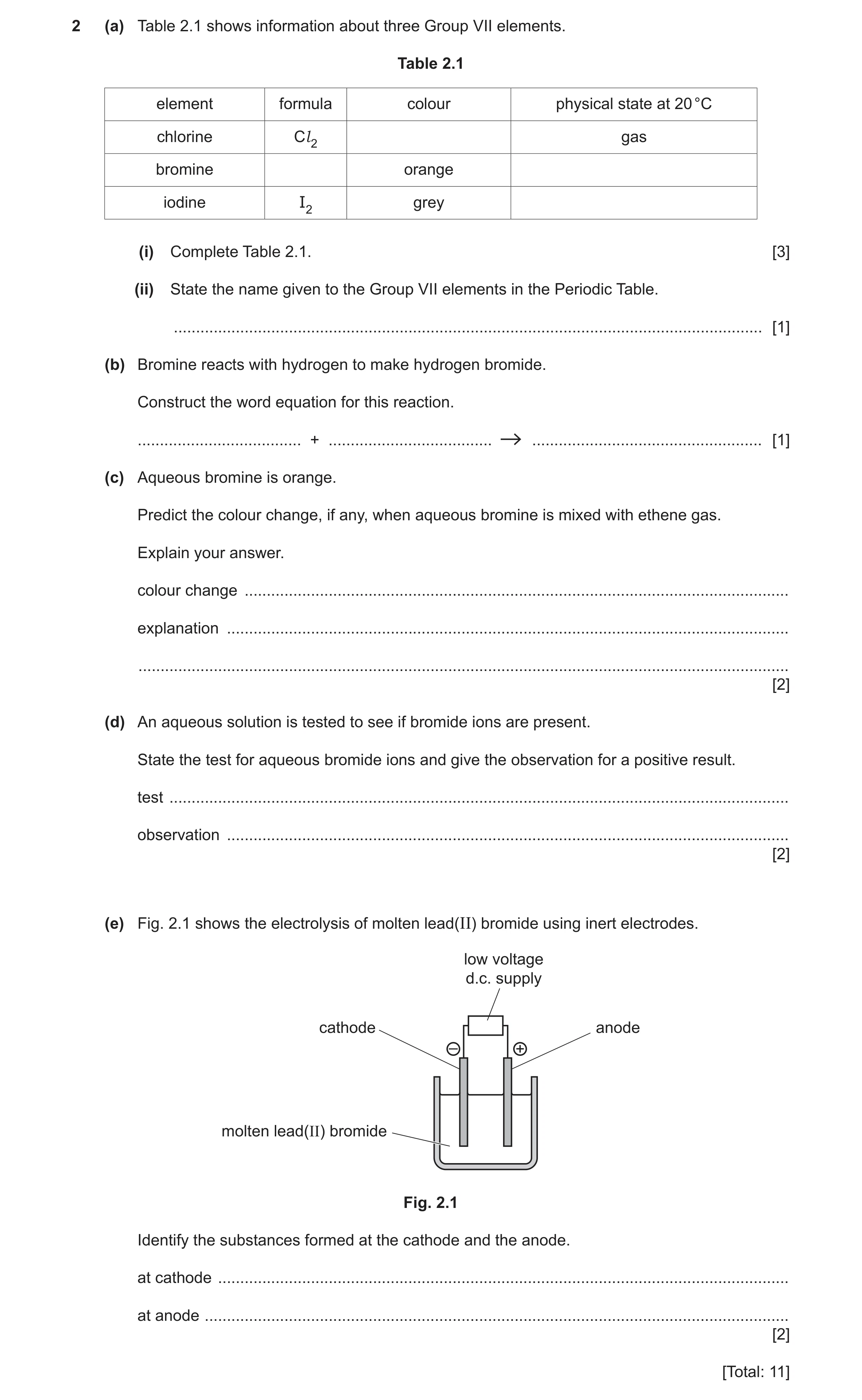 Question 17: (a) Table 2.1 shows information about three Group VII elements. Table 2.1 element formula colour physical state at 20 °C chlorine Cl 2 gas …