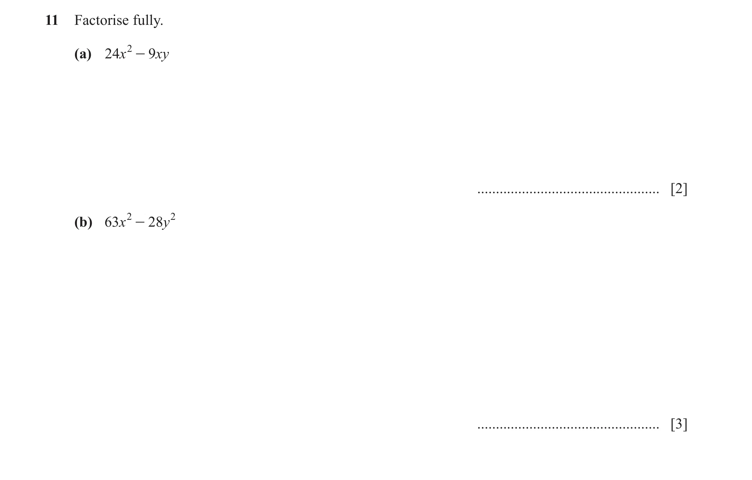 Question 173: Factorise fully. (a) 24x 2 - 9 xy ................................................. [2] (b) 63x 2 - 28y 2 .................................…
