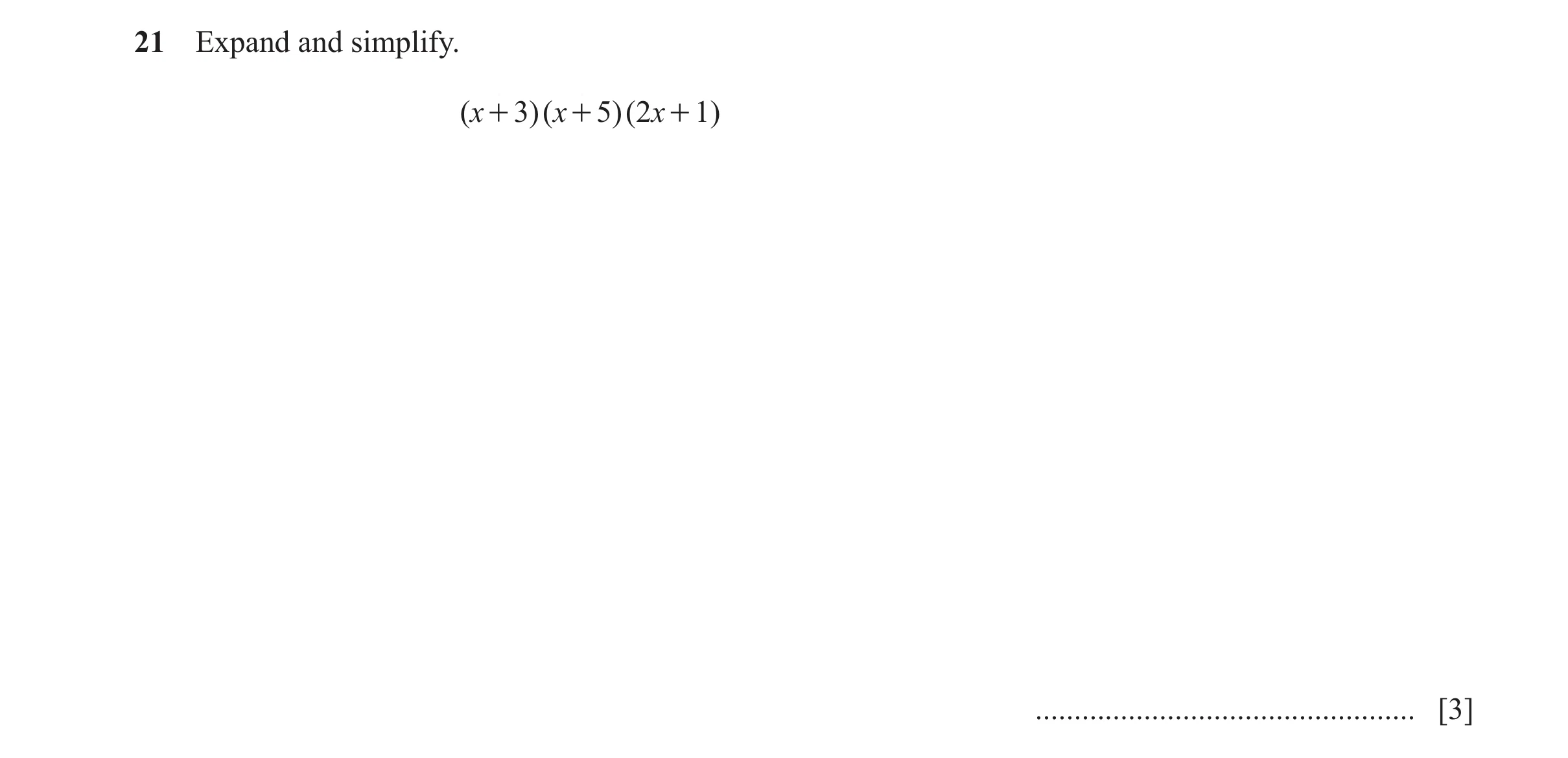 Question 174: Expand and simplify. ( x + 3)( x + 5)( 2x + 1) ................................................. [3]
