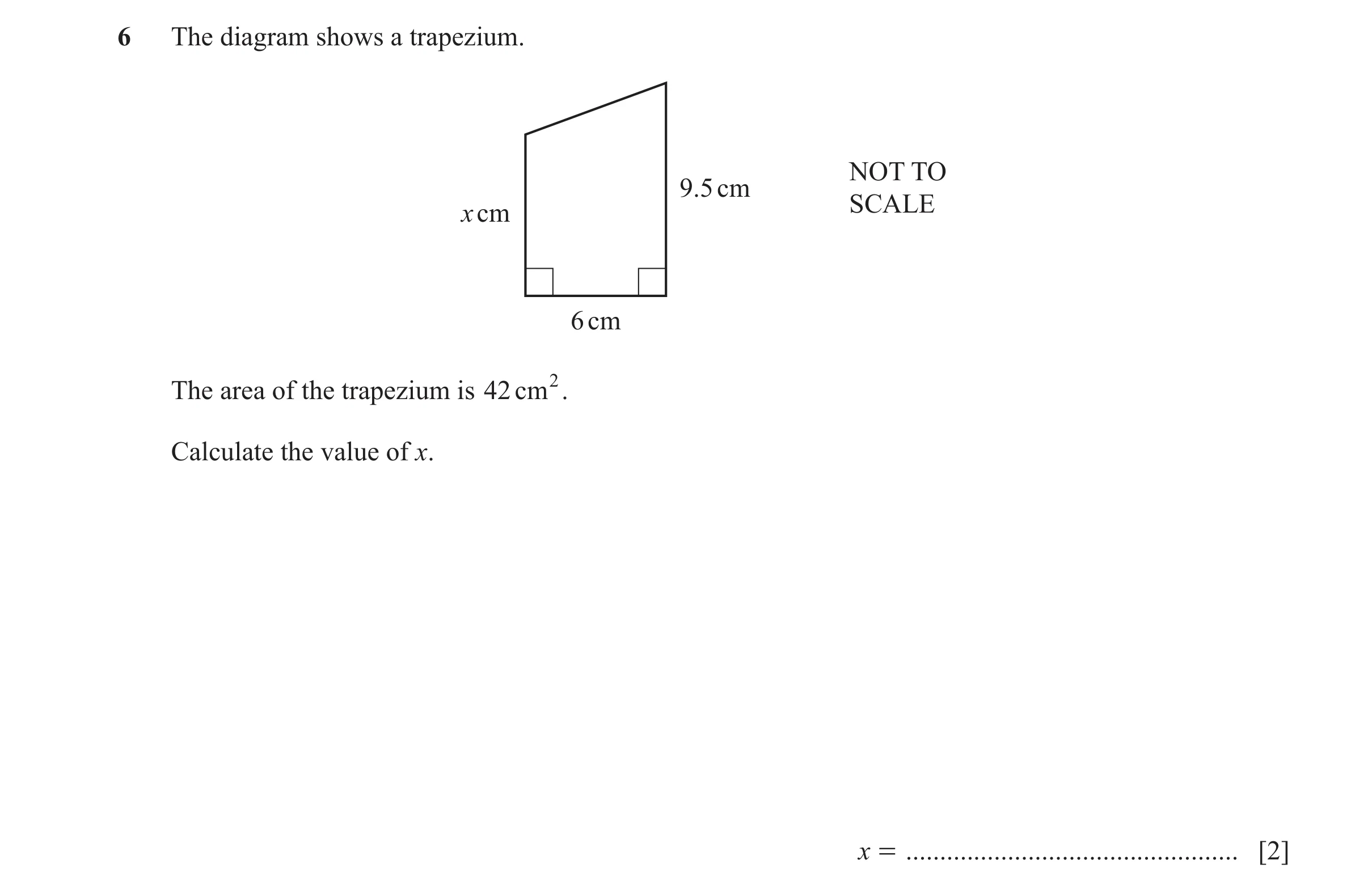 Question 79: The diagram shows a trapezium. NOT TO 9.5 cm SCALE x cm 6 cm The area of the trapezium is 42 cm 2. Calculate the value of x. x = ..........…