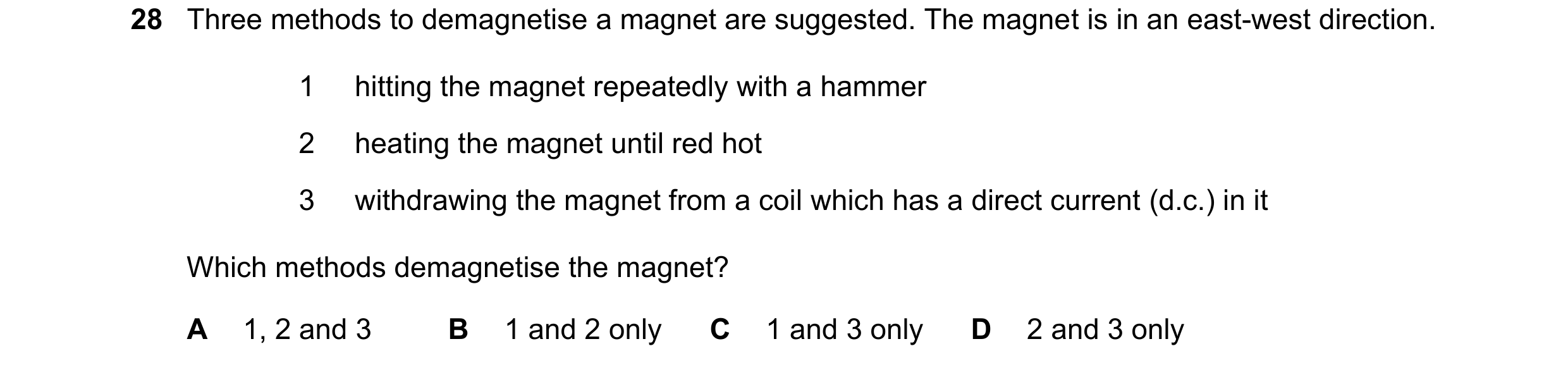 Question 76: Three methods to demagnetise a magnet are suggested. The magnet is in an east-west direction. 1 hitting the magnet repeatedly with a hammer…