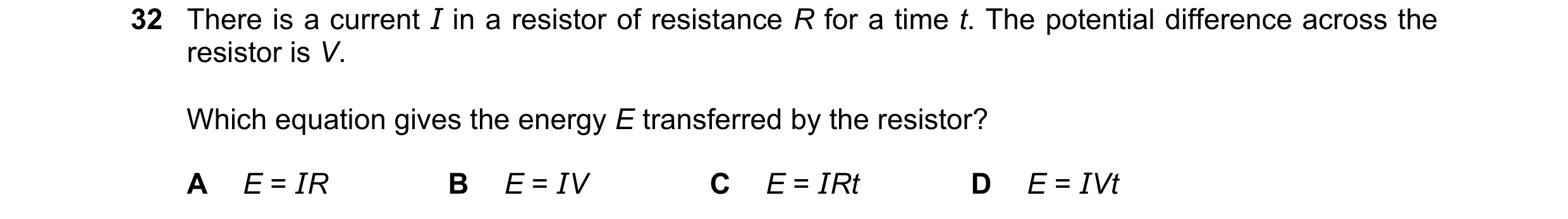 Question 176: There is a current I in a resistor of resistance R for a time t. The potential difference across the resistor is V. Which equation gives th…