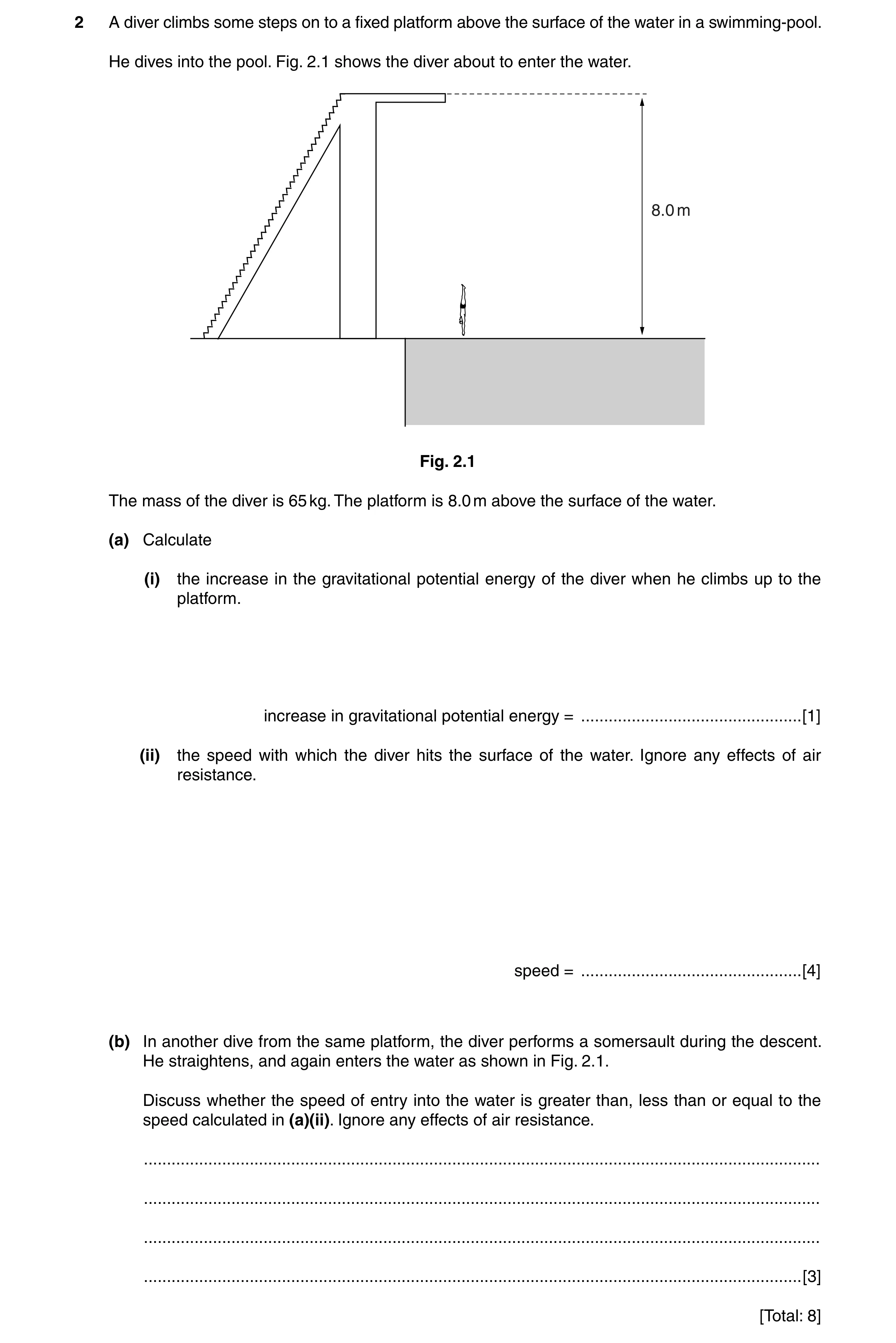Question 46: A diver climbs some steps on to a fixed platform above the surface of the water in a swimming-pool. He dives into the pool. Fig. 2.1 shows …