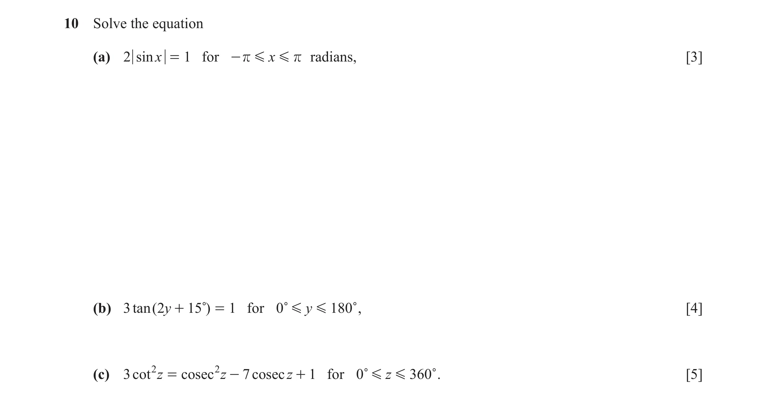 Question 3: Solve the equation (a) 2 sinx = 1 for - r G x G r radians, [3] (b) 3 tan ( 2y + 15c) = 1 for 0c G y G 180c, [4] (c) 3 cot 2 z = cosec 2 z -…