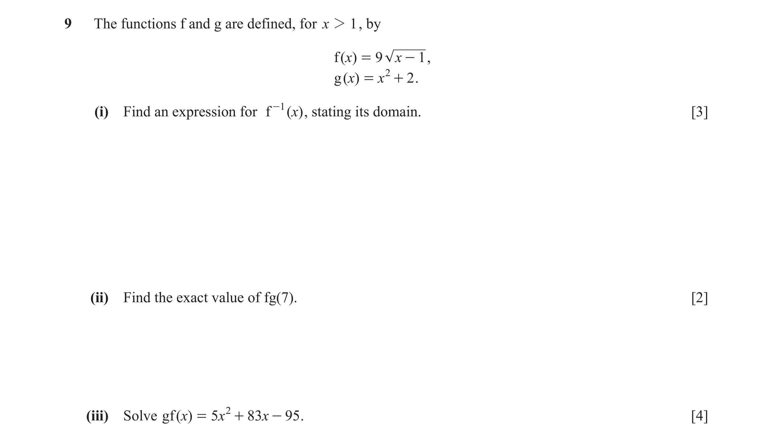 Question 3: The functions f and g are defined, for x 2 1 , by f ( x) = 9 x - 1 , g ( )x = x 2 + 2 . (i) Find an expression for f -1 ( )x , stating its …