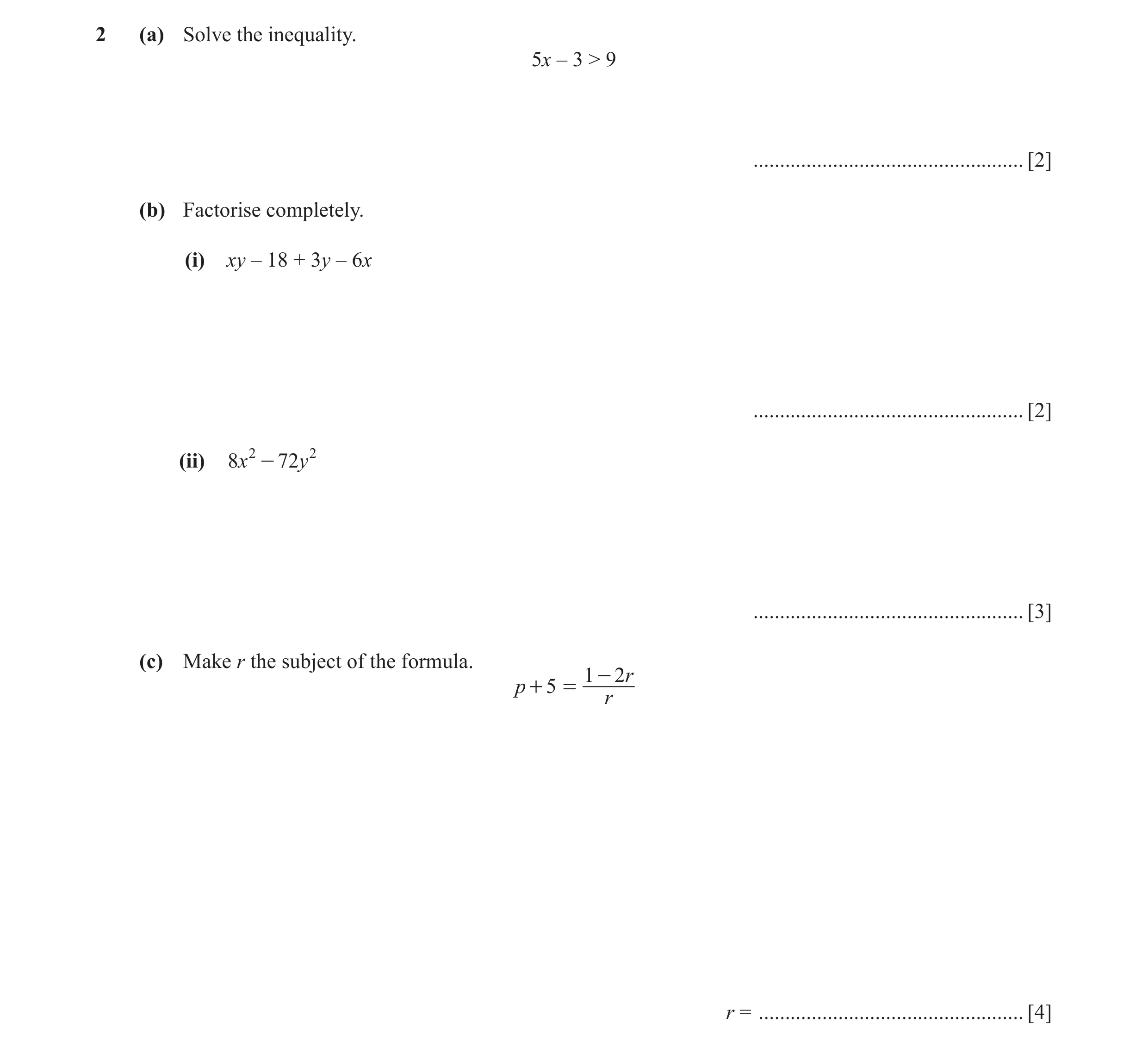 Question 31: (a) Solve the inequality. 5x – 3 > 9 ................................................... [2] (b) Factorise completely. (i) xy – 18 + 3y – 6…