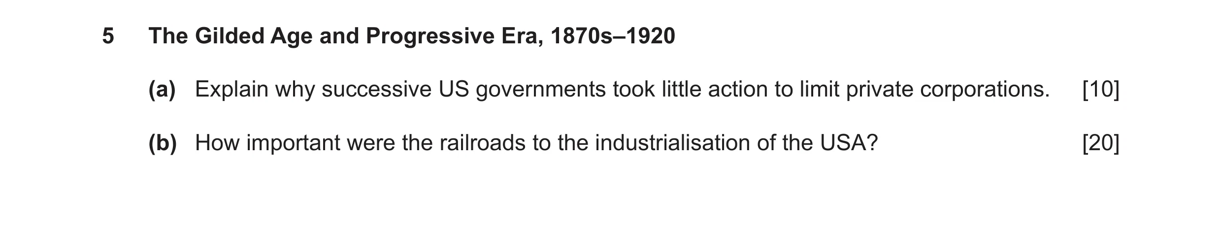 Question 31: The Gilded Age and Progressive Era, 1870s–1920 (a) Explain why successive US governments took little action to limit private corporations. …