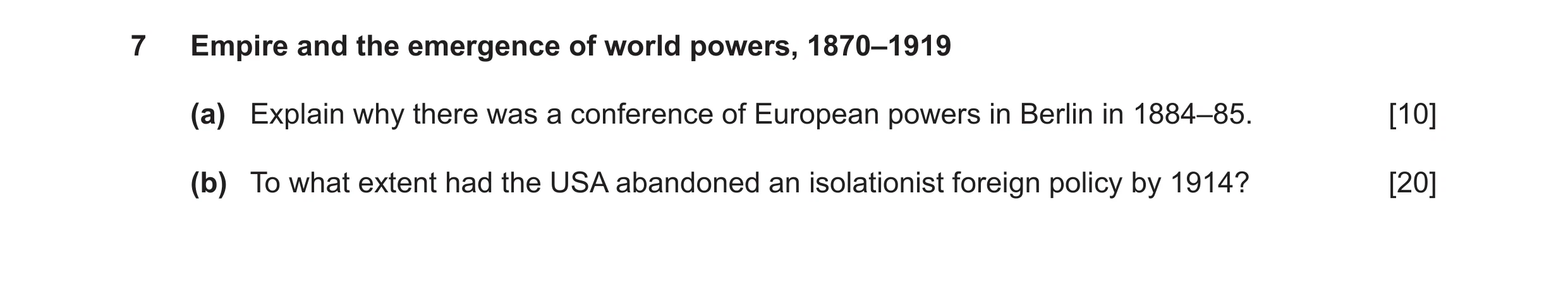 Question 12: Empire and the emergence of world powers, 1870–1919 (a) Explain why there was a conference of European powers in Berlin in 1884–85. [10] (b…