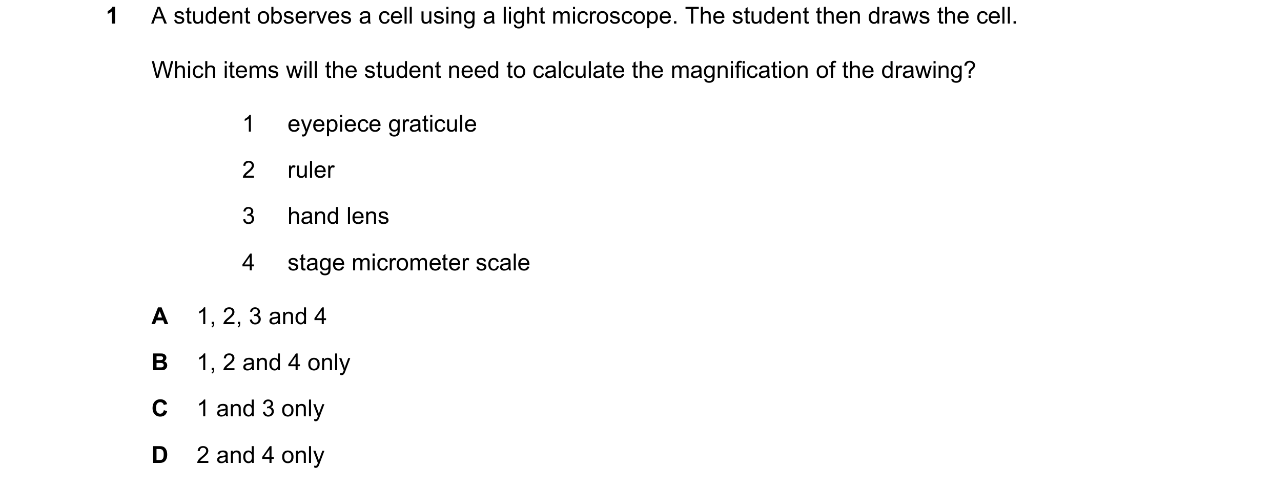 Question 150: A student observes a cell using a light microscope. The student then draws the cell. Which items will the student need to calculate the mag…