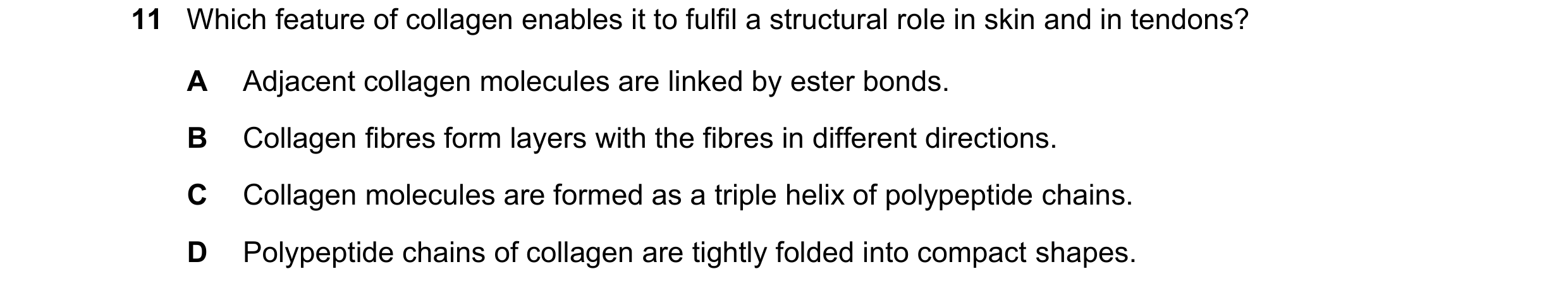 Question 187: Which feature of collagen enables it to fulfil a structural role in skin and in tendons? A Adjacent collagen molecules are linked by ester …