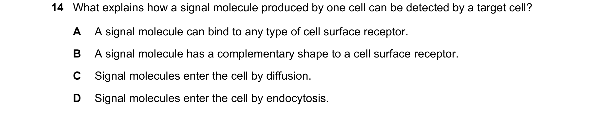 Question 117: What explains how a signal molecule produced by one cell can be detected by a target cell? A A signal molecule can bind to any type of cell…