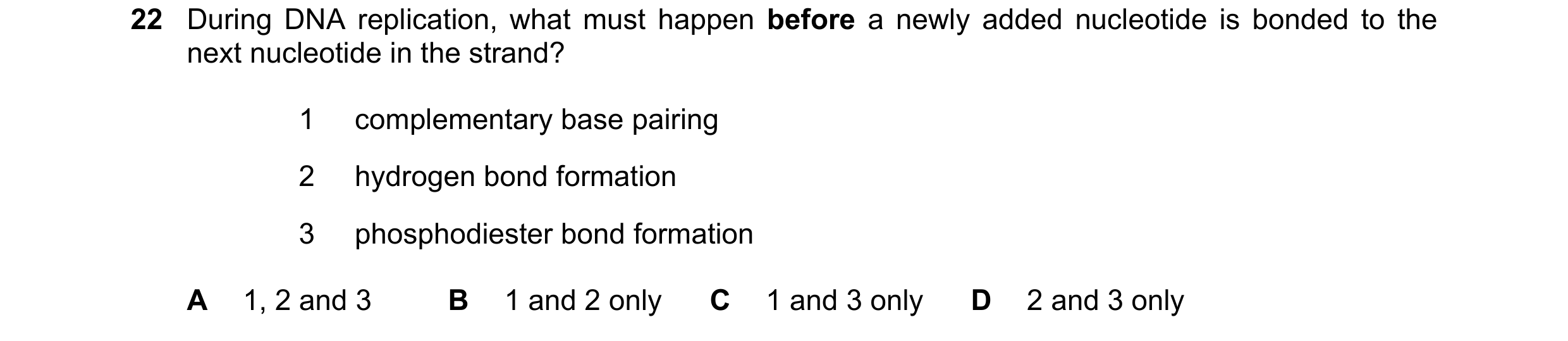 Question 169: During DNA replication, what must happen before a newly added nucleotide is bonded to the next nucleotide in the strand? 1 complementary ba…