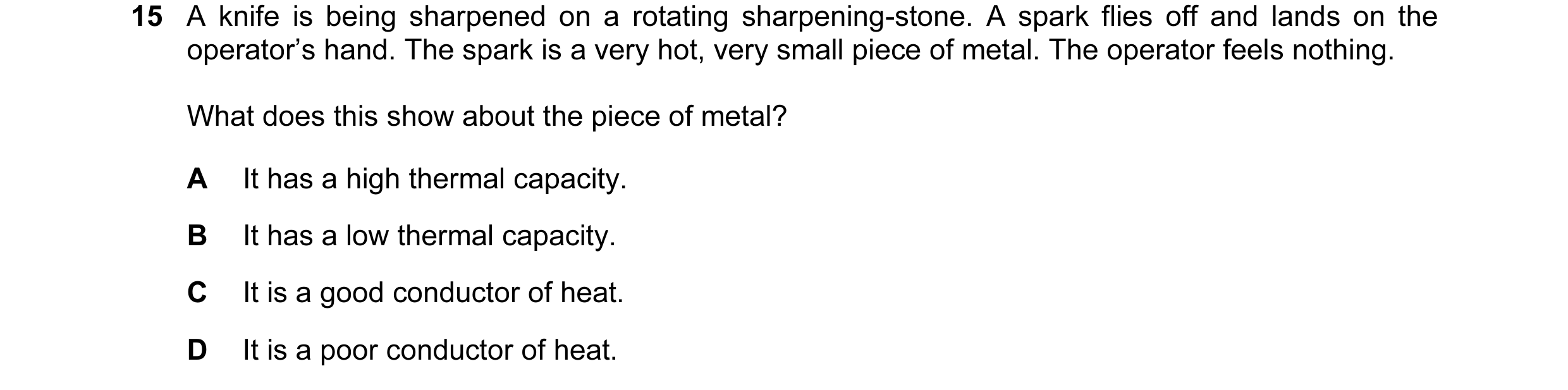Question 5: A knife is being sharpened on a rotating sharpening-stone. A spark flies off and lands on the operator’s hand. The spark is a very hot, ver…