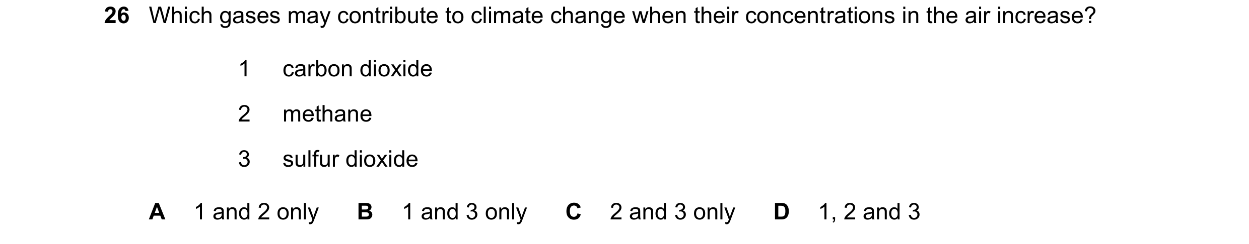 Question 28: Which gases may contribute to climate change when their concentrations in the air increase? 1 carbon dioxide 2 methane 3 sulfur dioxide A 1…
