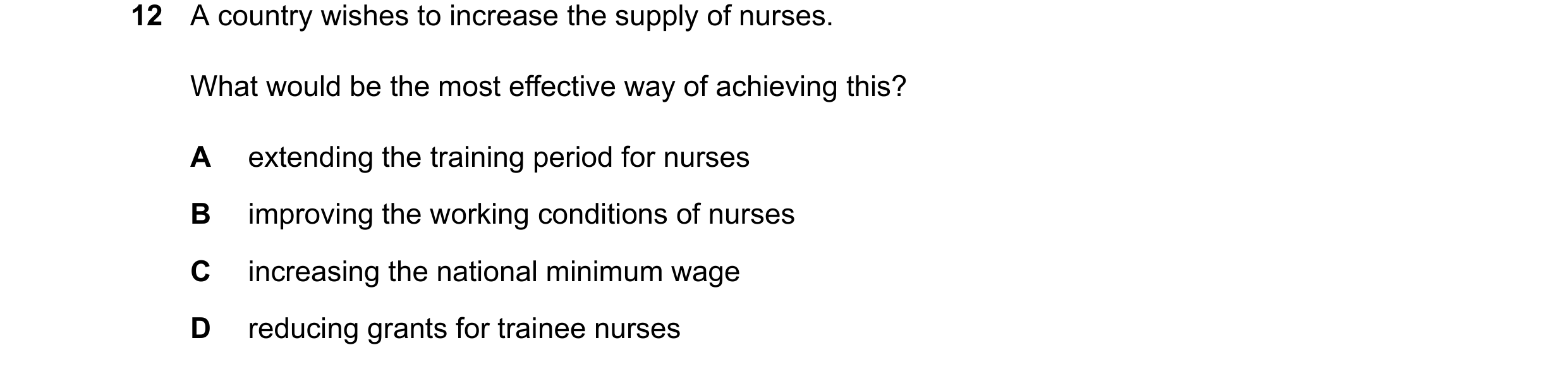Question 155: A country wishes to increase the supply of nurses. What would be the most effective way of achieving this? A extending the training period …