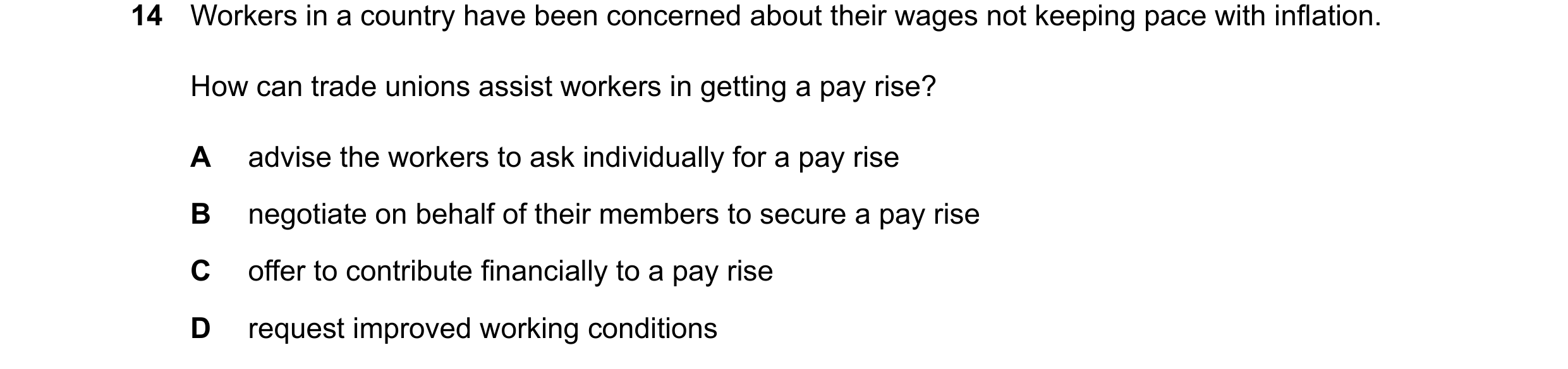 Question 66: Workers in a country have been concerned about their wages not keeping pace with inflation. How can trade unions assist workers in getting …