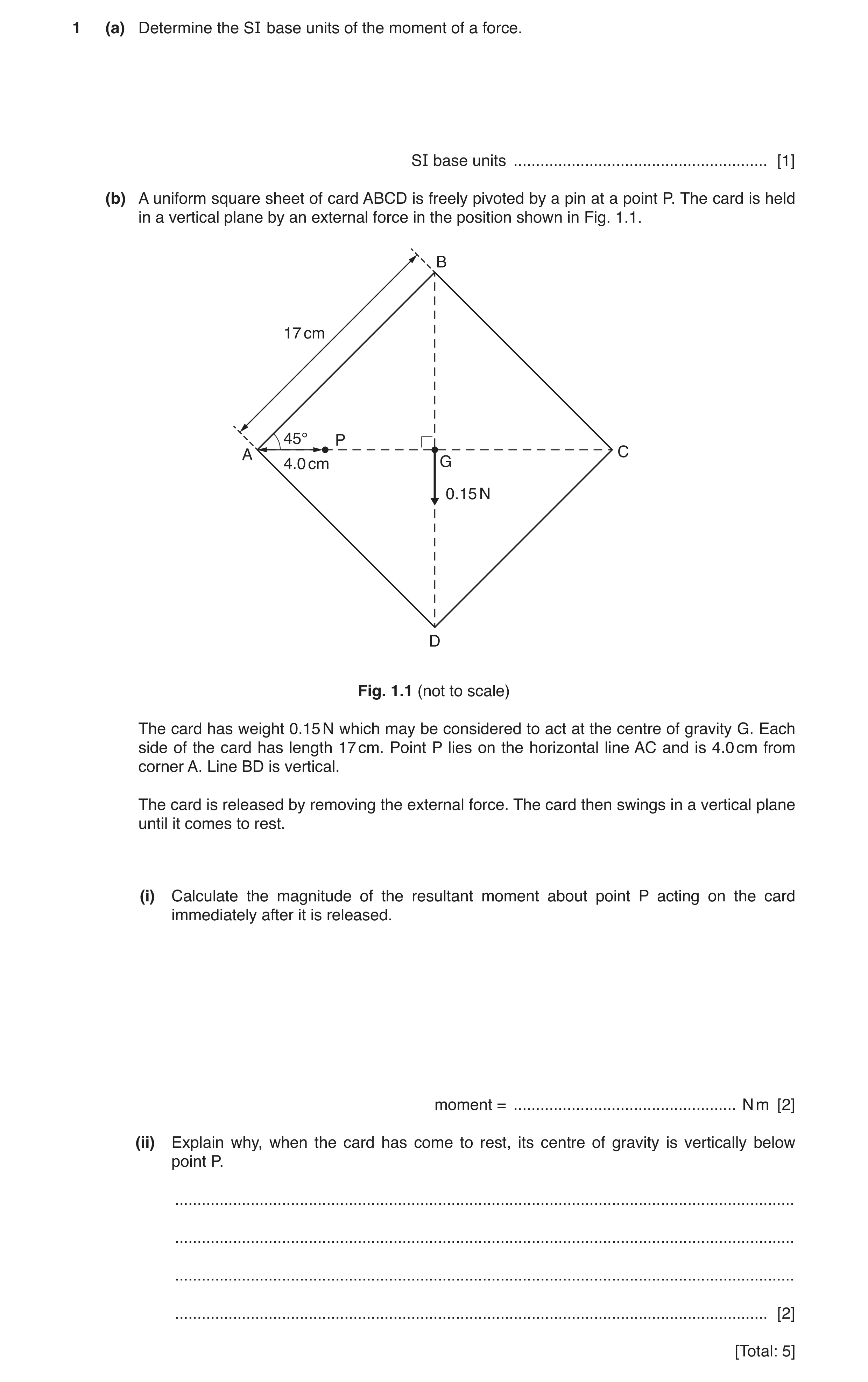 Question 7: (a) Determine the SI base units of the moment of a force. SI base units ......................................................... [1] (b) A…