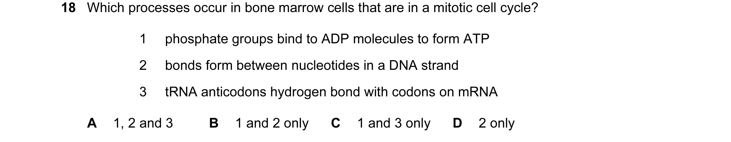 Question 87: Which processes occur in bone marrow cells that are in a mitotic cell cycle? 1 phosphate groups bind to ADP molecules to form ATP 2 bonds f…