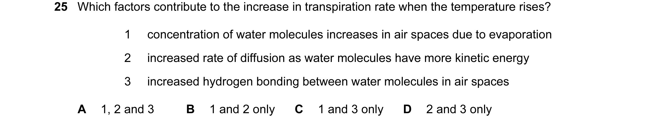 Question 142: Which factors contribute to the increase in transpiration rate when the temperature rises? 1 concentration of water molecules increases in …