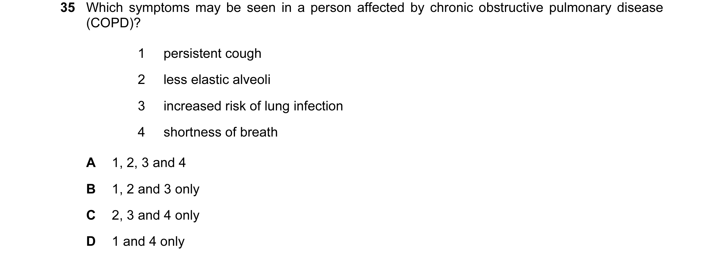 Question 117: Which symptoms may be seen in a person affected by chronic obstructive pulmonary disease (COPD)? 1 persistent cough 2 less elastic alveoli …