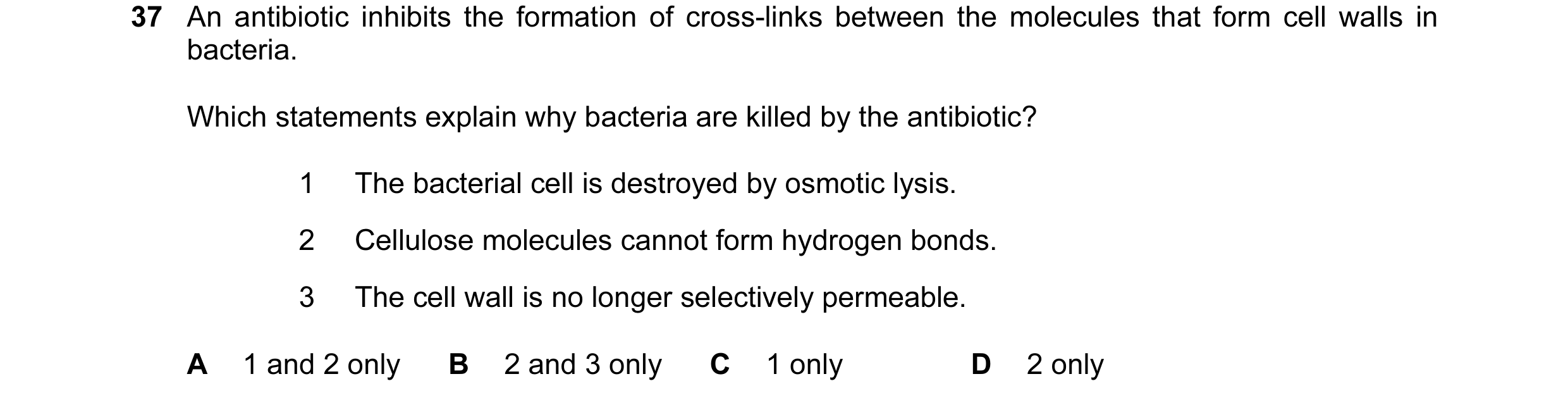 Question 30: An antibiotic inhibits the formation of cross-links between the molecules that form cell walls in bacteria. Which statements explain why ba…