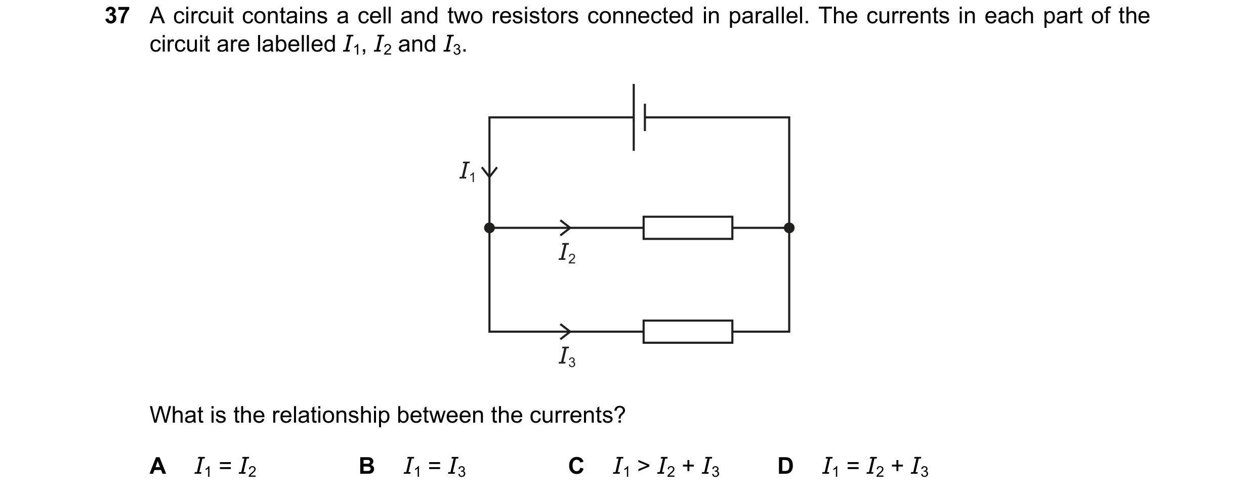 Question 16: A circuit contains a cell and two resistors connected in parallel. The currents in each part of the circuit are labelled I1, I2 and I3. I1 …
