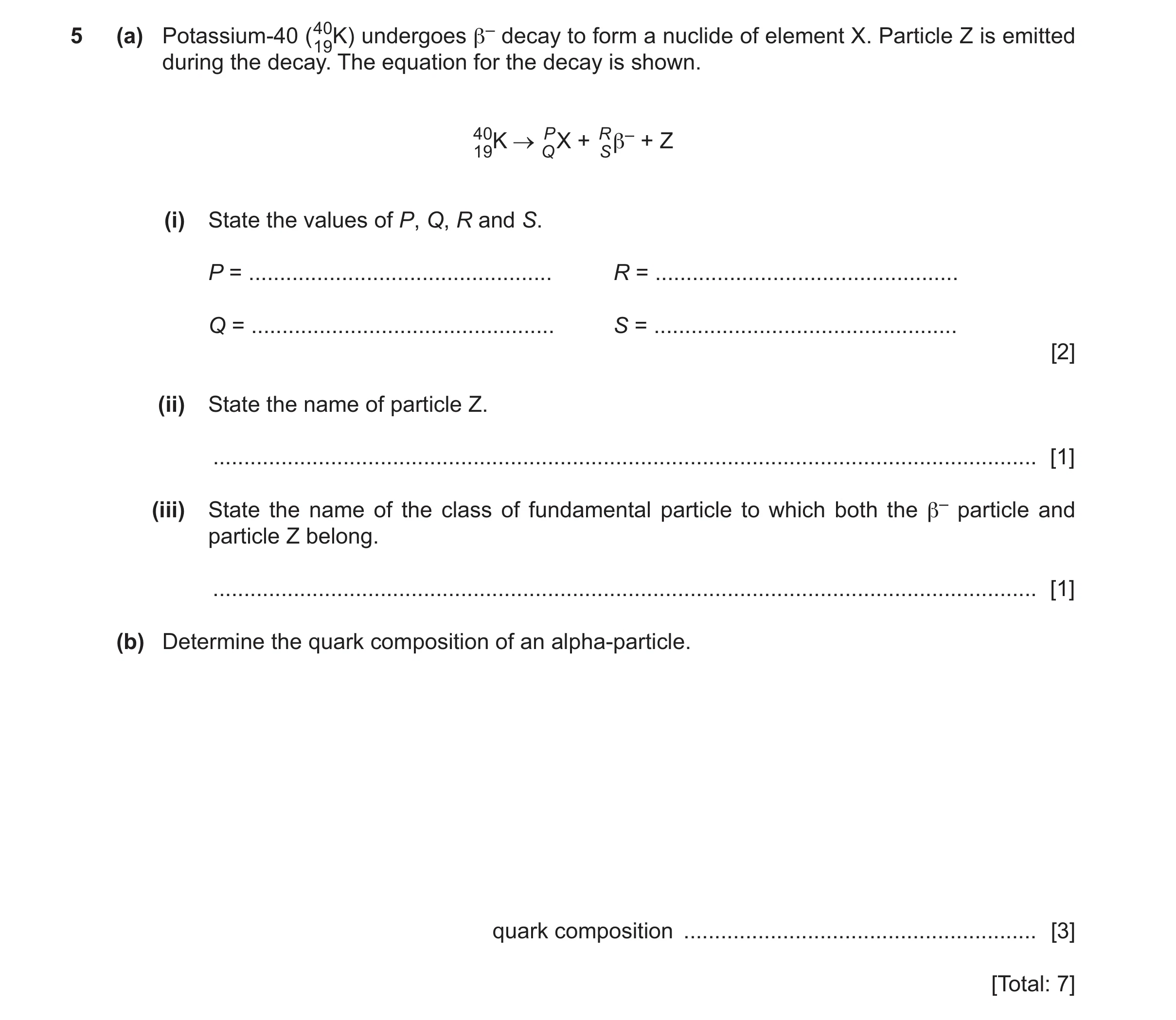 Question 62: (a) Potassium-40 (4019K) undergoes β– decay to form a nuclide of element X. Particle Z is emitted during the decay. The equation for the de…