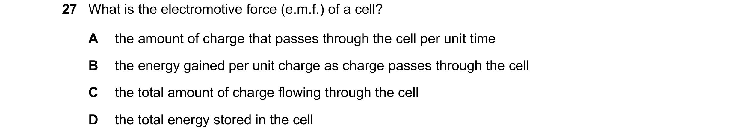 Question 59: What is the electromotive force (e.m.f.) of a cell? A the amount of charge that passes through the cell per unit time B the energy gained p…