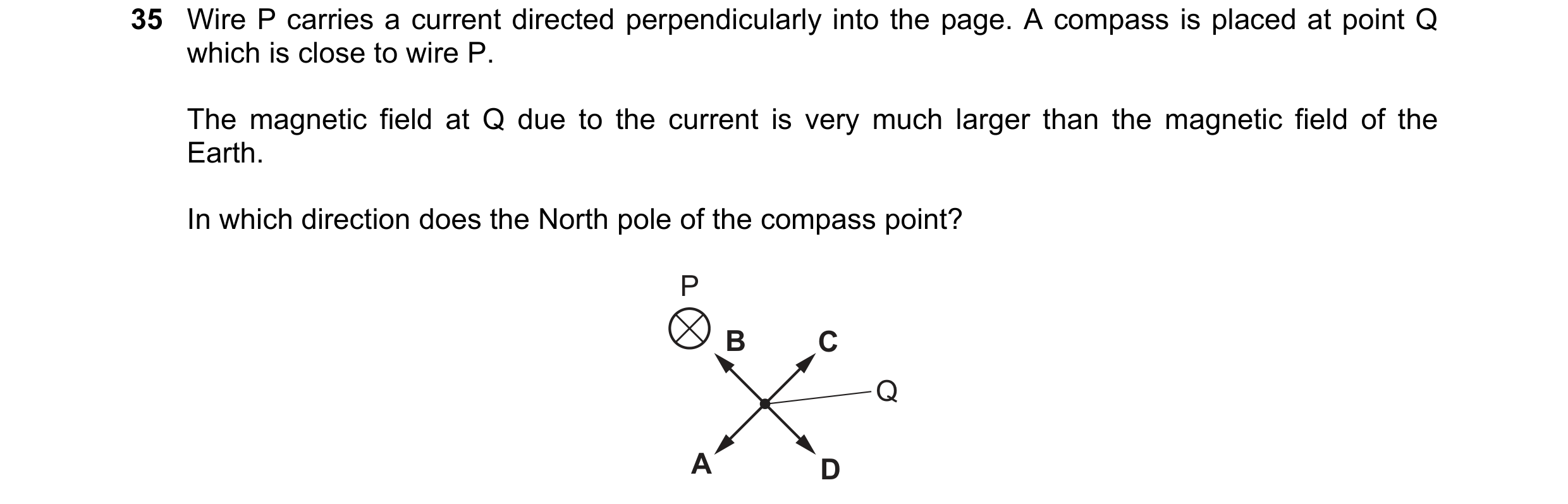 Question 40: Wire P carries a current directed perpendicularly into the page. A compass is placed at point Q which is close to wire P. The magnetic fiel…
