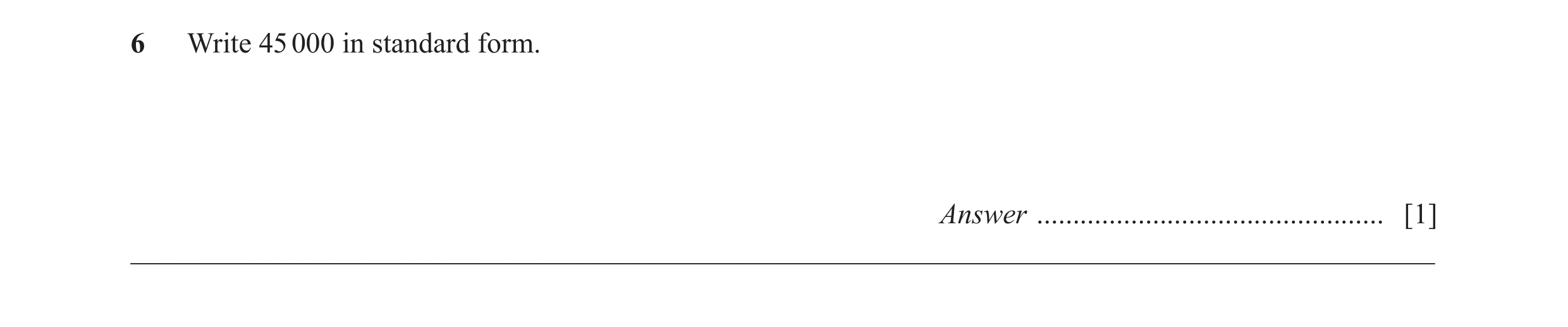 Question 27: Write 45 000 in standard form. Answer ................................................ [1] ________________________________________________…